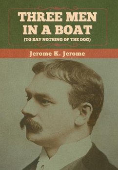 Three Men in a Boat (To Say Nothing of the Dog) - Jerome, Jerome K