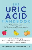 The Uric Acid Handbook: A Beginner's Guide to Overcoming Hyperuricemia (Strategies for Managing: Gout, Kidney Stones, Diabetes, Liver Disease,
