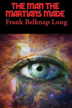 The Man the Martians Made - Long, Frank Belknap