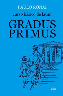 Curso Básico de Latim: Gradus Primus - Rónai, Paulo