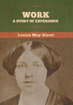 Work: A Story of Experience - Alcott, Louisa May