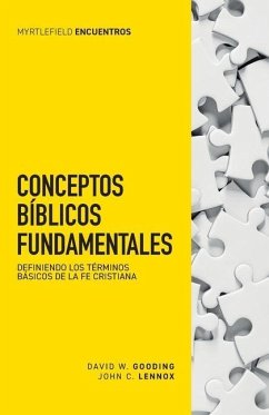 Conceptos bíblicos fundamentales: Definiendo los términos básicos de la fe cristiana - Lennox, John C.; Gooding, David W.