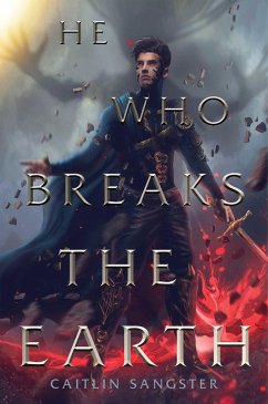 He Who Breaks the Earth - Sangster, Caitlin