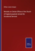 Remarks on Certain Offices of the Church of England popularly termed the Occasional Services