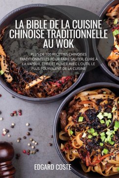 LA BIBLE DE LA CUISINE CHINOISE TRADITIONNELLE AU WOK - Edgard Coste