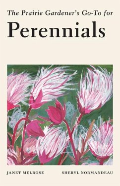 The Prairie Gardener's Go-To Guide for Perennials - Melrose, Janet; Normandeau, Sheryl