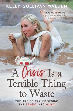A Crisis Is a Terrible Thing to Waste - Walden, Kelly Sullivan (Kelly Sullivan Walden)