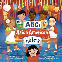 The ABCs of Asian American History: A Celebration from A to Z of All Asian Americans, from Bangladeshi Americans to Vietnamese Americans - Macalino Rutledge, Renee; Mendez, Lauren Akazawa