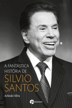 A fantástica história de Silvio Santos - Silva, Arlindo