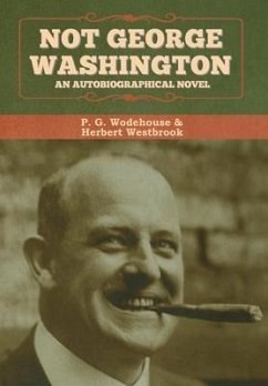 Not George Washington - Wodehouse, P G; Westbrook, Herbert