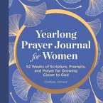 A Yearlong Prayer Journal for Women: 52 Weeks of Scripture, Prompts, and Prayer for Growing Closer to God