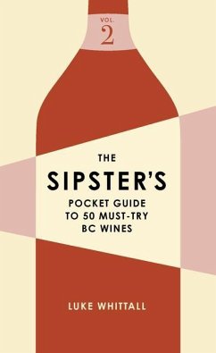 The Sipster's Pocket Guide to 50 Must-Try BC Wines: Volume 2 - Whittall, Luke