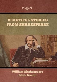 Beautiful Stories from Shakespeare - Shakespeare, William; Nesbit, Edith