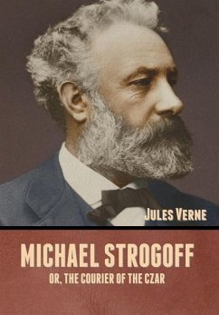 Michael Strogoff; Or, The Courier of the Czar - Verne, Jules