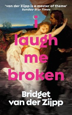 I Laugh Me Broken - van der Zijpp, Bridget