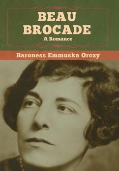 Beau Brocade: A Romance - Orczy, Baroness Emmuska