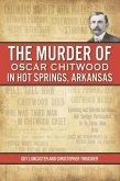The Murder of Oscar Chitwood in Hot Springs, Arkansas