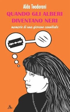 Quando gli alberi diventano neri: Memorie di una giovane cannibale - Teodorani, Alda