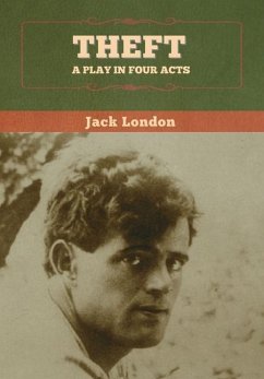 Theft: A Play in Four Acts - London, Jack