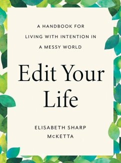 Edit Your Life: A Handbook for Living with Intention in a Messy World - McKetta, Elisabeth Sharp (Elisabeth Sharp McKetta)