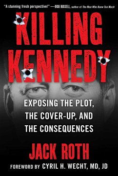 Killing Kennedy: Exposing the Plot, the Cover-Up, and the Consequences - Roth, Jack
