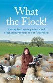 What the Flock!: Raising kids, rearing animals and other misadventures on our family farm