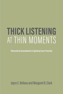 Thick Listening at Thin Moments: Theoretical Groundwork in Spiritual Care Practice - Clark, Margaret B.; Bellous, Joyce E.