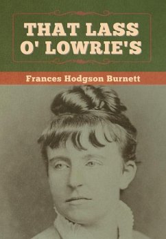 That Lass O' Lowrie's - Burnett, Frances Hodgson
