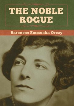 The Noble Rogue - Orczy, Baroness Emmuska