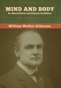 Mind and Body; or, Mental States and Physical Conditions - Atkinson, William Walker