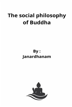 The social philosophy of Buddha - Vinjarapu, Janardhanam