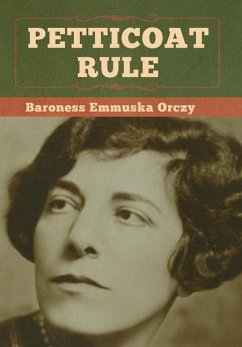 Petticoat Rule - Orczy, Baroness Emmuska