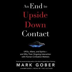 An End to Upside Down Contact: Ufos, Aliens, and Spirits--And Why Their Ongoing Interaction with Human Civilization Matters - Gober, Mark