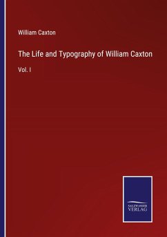 The Life and Typography of William Caxton - Caxton, William