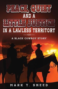 Peace, Quiet and a Little Justice in a Lawless Territory - Sneed, Mark T.