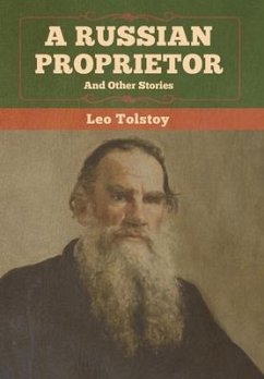 A Russian Proprietor and Other Stories - Tolstoy, Leo