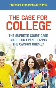 The Case for College: The Supreme Court Case Guide for Evangelizing the Campus Quickly - Stutz, Frederick