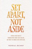 Set Apart, Not Aside: Finding your identity through who Christ says you are, not what the world says you're not.