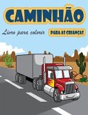 Livro de coloração de caminhões: Livro para colorir para crianças com Monster Trucks, Caminhões de bombeiros, caminhões basculantes, caminhões de lixo