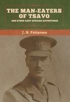 The Man-Eaters of Tsavo, and Other East African Adventures - Patterson, J H