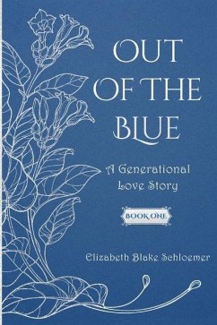 Out of the Blue: A Generational Love Story, Book One - Schloemer, Elizabeth Blake