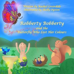 Robberty Bobberty and the Butterfly Who Lost Her Colours - Coverdale, Rachel