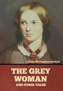 The Grey Woman and other Tales - Gaskell, Elizabeth Cleghorn