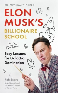 Elon Musk's Billionaire School: Easy Lessons for Galactic Domination: 74 Simple and Effective Lessons for Global Domination - Sears, Rob