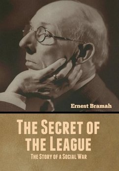 The Secret of the League: The Story of a Social War - Bramah, Ernest