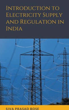 Introduction to Electricity Supply and Regulation in India - Bose, Siva Prasad