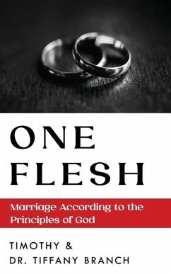 One Flesh: Marriage According to the Principles of God - Branch, Timothy; Branch, Tiffany