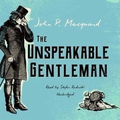 The Unspeakable Gentleman - Marquand, John P.