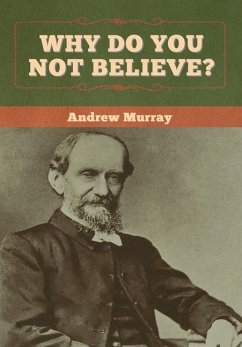 Why Do You Not Believe? - Murray, Andrew