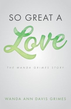So Great a Love: The Wanda Grimes Story - Grimes, Wanda Ann Davis